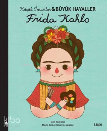  Frida Kahlo Küçük İnsanlar ve Büyük Hayaller | Nazlı Gürkaş | Elif Hazal Çök | Nazan Öztaykutlu | Maria Isabel Sánchez Vegara | Martı Çocuk Yayınları | 9786051867564 | 