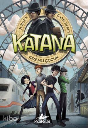 Katana Gizemli Çocuk | Jürgen Banscherus | İlhan Yabantaş | Serpil Tütüncü | Pegasus Yayıncılık | 9786053432227 | 
