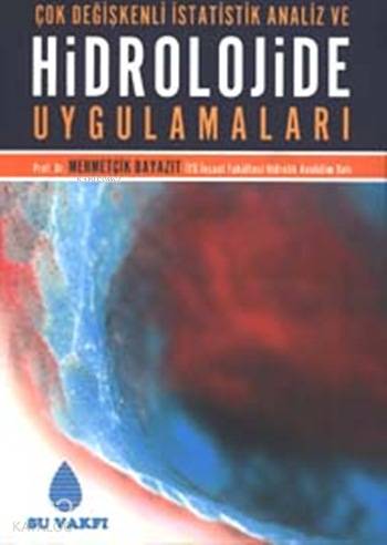  Çok Değişkenli İstatistik Analiz ve Hidrolojide Uygulamaları | Çok Değişkenli İstatistik Analiz ve Hidrolojide Uygulamaları | Mehmetçik Bayazıt | Su Vakfı Yayınları | 9789756455225 