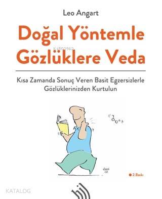  Doğal Yöntemle Gözlüklere Veda Kısa Zamanda Sonuç Veren Basit Egzersizlerle Gözlüklerinizden Kurtulun | Leo Angart | Güney Raslayan | Hil Yayınları | 9789757638988 | 