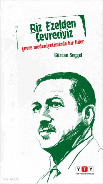  Biz Ezelden Çevreciyiz Çevre Medeniyetimizde Bir Lider | Biz Ezelden Çevreciyiz Çevre Medeniyetimizde Bir Lider | Haldun Şeker | Gürcan Seçgel | YTY (Yeni Türkiye Yayınları) | 9786056456718 