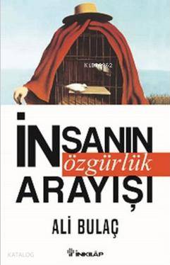 İnsanın Özgürlük Arayışı | İnsanın Özgürlük Arayışı | Ali Bulaç | Ahmet Bozkurt | Gökçen Yanlı | Yasemin Çatal | Burcu Bilir | İnkılâp Kitabevi | 9789751035714 