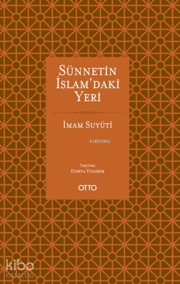  Sünnetin İslamdaki Yeri | Sünnetin İslamdaki Yeri | İmam Suyûtî | Enbiya Yıldırım | Otto Yayınları | 9786059168007 