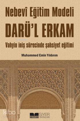  Nebevi Eğitim Modeli Darül Erkam Vahyin İniş Sürecinde Şahsiyet Eğitimi | Nebevi Eğitim Modeli Darül Erkam Vahyin İniş Sürecinde Şahsiyet Eğitimi | Muhammed Emin Yıldırım | Siyer Yayınları | 9786054620067 