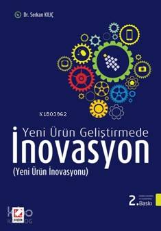  Yeni Ürün Geliştirmede İnovasyon | Yeni Ürün Geliştirmede İnovasyon | Serkan Kılıç | Seçkin Yayıncılık | 9789750236457 