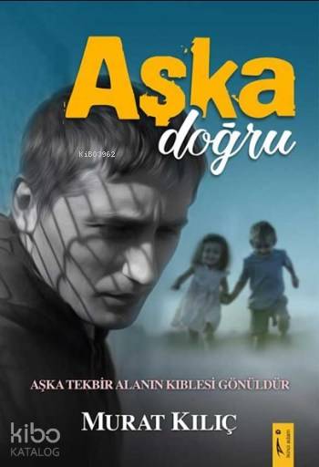  Aşka Doğru | Aşka Doğru | Murat Kılıç | İkinci Adam Yayınları | 9786051289946 
