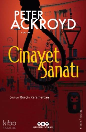  Cinayet Sanatı | Cinayet Sanatı | Peter Ackroyd | Burçin Karamercan | Kerem Oğuz Evrandır | Yapı Kredi Yayınları ( YKY ) | 9789750836756 