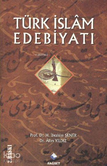  Türk İslam Edebiyatı | Alim Yıldız | İbrahim Şener | İbrahim ŞenerAlim Yıldız | Rağbet Yayınları | 9786054074051 | 