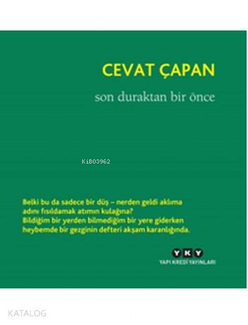 Son Duraktan Bir Önce | Son Duraktan Bir Önce | Cevat Çapan | Yapı Kredi Yayınları ( YKY ) | 9789750840579 