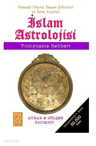  İslam Astrolojisi Yıldızname Rehberi Esmaül Hüsna Yaşam Şifreleri ve İsim Analizi | İslam Astrolojisi Yıldızname Rehberi Esmaül Hüsna Yaşam Şifreleri ve İsim Analizi | Ayhan ÖzcimbitGülşen Özcimbit | Volkan Doğan | Barış Çelimli | Pagoda Yayınları | 9786058191310 