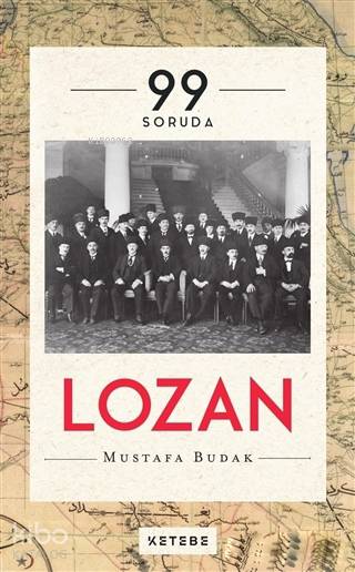  99 Soruda Lozan | 99 Soruda Lozan | Mustafa Budak | Ketebe Yayınları | 9789752482159 
