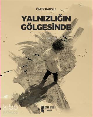  Yalnızlığın Gölgesinde | Ömer Karslı | Kitap Otağı Yayınevi | 9786056828829 | 