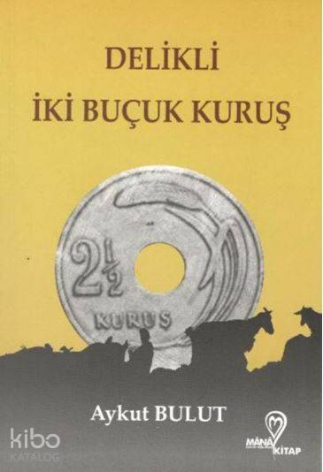  Delikli İki Buçuk Kuruş | Delikli İki Buçuk Kuruş | Aykut Bulut | Mana Kitap | 9786058177567 