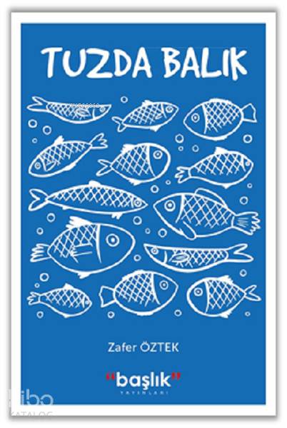  Tuzda Balık | Zafer Öztek | Başlık Yayın Grubu | 9786052811115 | 