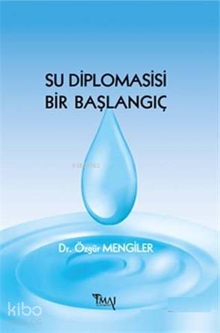  Su Diplomasisi Bir Başlangıç | Özgür Mengiler | İmaj Yayıncılık | 9786055339999 | 