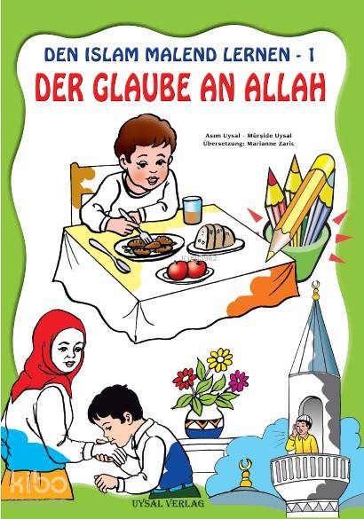  DEN ISLAM MALEND LERNEN 1 Der Glaube an Allah (Boyamalı Allaha İman) | DEN ISLAM MALEND LERNEN 1 Der Glaube an Allah (Boyamalı Allaha İman) | Mürşide UysalAsım Uysal | Uysal Yayınevi | 9789758552412 