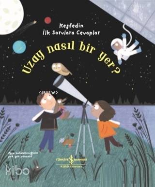  Uzay Nasıl Bir Yer Keşfedin İlk Sorulara Cevaplar | Uzay Nasıl Bir Yer Keşfedin İlk Sorulara Cevaplar | Katie Daynes | Elif Dinçer | Meltem Aydın | Christine Pym | Türkiye İş Bankası Kültür Yayınları | 9786052952863 