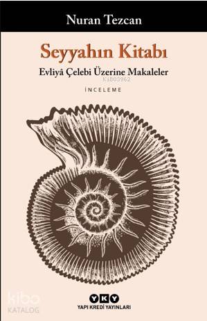  Seyyahın Kitabı Evliyâ Çelebi Üzerine Makaleler | Nuran Tezcan | Murat Yalçın | Yapı Kredi Yayınları ( YKY ) | 9789750845130 | 