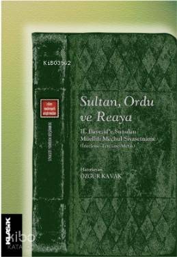  Sultan Ordu ve Reaya II Bayezide Sunulan Müellifi Meçhul Siyasetnâme | Kolektif | Eyyüp Said KayaHızır Murat KöseÖzgür Kavak | Zeyd Karaaslan | Sibel Yalçın | Özgür KavakSemih Atiş | Klasik Yayınları | 9789752484481 | 