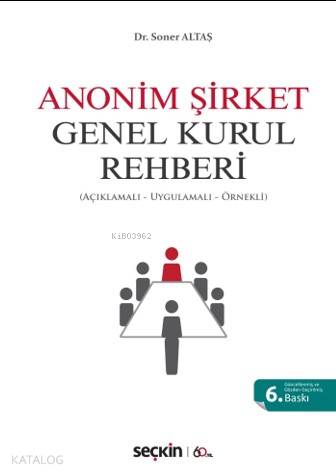  Anonim Şirket Genel Kurul Rehberi (Açıklamalı Uygulamalı Örnekli) | Anonim Şirket Genel Kurul Rehberi (Açıklamalı Uygulamalı Örnekli) | Soner Altaş | Seçkin Yayıncılık | 9789750247590 
