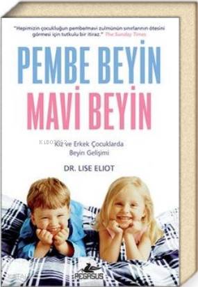  Pembe Beyin Mavi Beyin Kız Ve Erkek Çocuklarda Beyin Gelişimi | Lise Eliot | Pegasus Yayıncılık | 9786052998038 | 