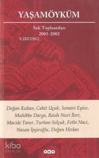  Yaşamöyküm Salı Toplantıları 2001 2002 | Yaşamöyküm Salı Toplantıları 2001 2002 | Cahit Uçuk | Doğan Hızlan | Doğan Kuban | Fethi Naci | Fethi Naci Rasih Nuri İleri Doğan Hızlan Cahit Uçuk Nazan İpşiroğlu Doğan Kuban Turhan Selçuk | Nazan İpşiroğlu | Rasih Nuri İleri | Turhan Selçuk | Yapı Kredi Yayınları ( YKY ) | 9789750807848 