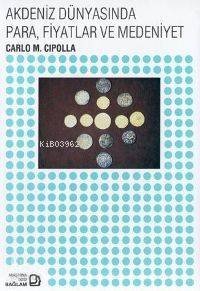  Akdeniz Dünyasında Para Fiyatlar ve Medeniyet | Carlo M Cipolla | Doç Dr Ali İhsan Karacan | Bağlam Yayıncılık | 9789757696438 | 