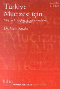 Türkiye Mucizesi İçin Vizyon Arayışları | Türkiye Mucizesi İçin Vizyon Arayışları | Cem Kozlu | Türkiye İş Bankası Kültür Yayınları | 9789754580624 