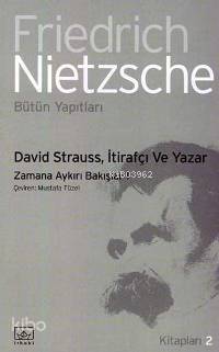  David Strauss İtirafçı ve Yazar Zamana Aykırı Bakışlar 1 | Friedrich Wilhelm Nietzsche | Mustafa Tüzel | İthaki Yayınları | 9789752732551 | 