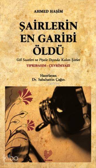  Şairlerin En Garibi Öldü Osmanlı Türkçesi aslı ile birlikte sözlükçeli | Sabahattin Çağın | Ahmed Haşim | Çağrı Yayınları | 9789754541274 | 