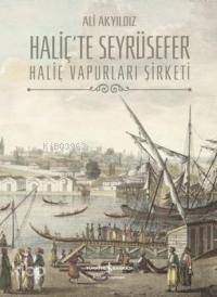  Haliçte Seyrüsefer (Ciltli) Haliç Vapurları Şirketi | Haliçte Seyrüsefer (Ciltli) Haliç Vapurları Şirketi | Ali Akyıldız | Türkiye İş Bankası Kültür Yayınları | 9789944881166 