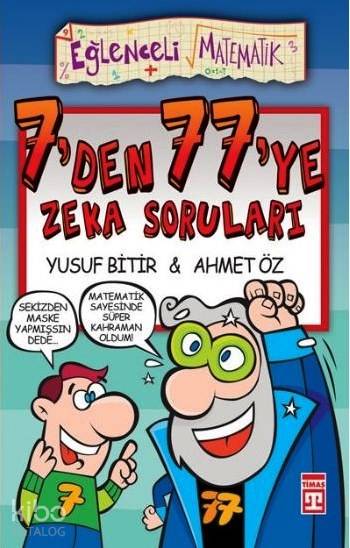  7den 77ye Zeka Soruları Eğlenceli Matematik | 7den 77ye Zeka Soruları Eğlenceli Matematik | Ahmet Öz | Yusuf Bitir | Yusuf BitirAhmet Öz | Cem Kızıltuğ | Eğlenceli Bilgi Yayınları | 9789752636965 