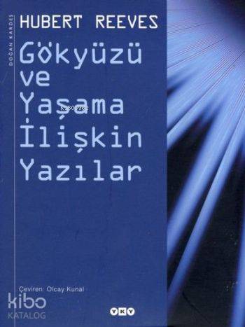  Gökyüzü ve Yaşama İlişkin Yazılar | Hubert Reeves | Olcay Kunal | Yapı Kredi Yayınları ( YKY ) | 9789750815065 | 