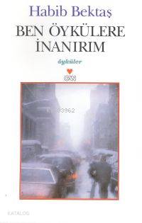  Ben Öykülere İnanırım | Habib Bektaş | Can Yayınları | 9789750700637 | 