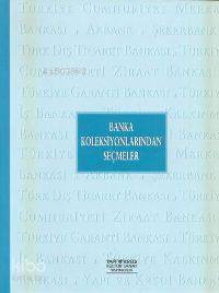  Banka Koleksiyonlarından Seçmeler | Banka Koleksiyonlarından Seçmeler | Selahattin Özpalabıyıklar | Robert Bragner | Yapı Kredi Yayınları ( YKY ) | 9789750804410 