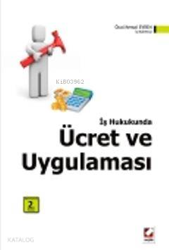  İş Hukukunda Ücret ve Uygulaması | İş Hukukunda Ücret ve Uygulaması | Öcal Kemal Evren | Seçkin Yayıncılık | 9789750214288 