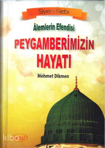  Alemlerin Efendisi Peygamberimizin Hayatı (Ciltli Kod 0252) | Mehmet Dikmen | Sebat Yayın Dağıtım | 9786059731416 | 