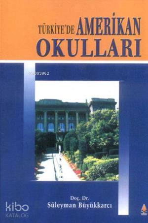  Türkiyede Amerikan Okulları | Süleyman Büyükkarcı | Yelken Basım Yayım Dağıtım | 9789756343036 | 