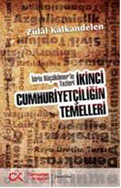  İkinci Cumhuriyetçiliğin Temelleri İdris Küçükömerin Tezleri | İkinci Cumhuriyetçiliğin Temelleri İdris Küçükömerin Tezleri | Zülal Kalkandelen | Cumhuriyet Kitapları | 9786055525873 