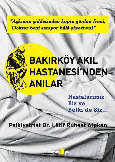  Bakırköy Akıl Hastanesinden Anılar | Bakırköy Akıl Hastanesinden Anılar | Latif Ruhşat Alpkan | Ömer Erte | Okuyan Us Yayınları | 9786055134105 