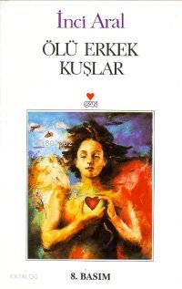  Ölü Erkek Kuşlar | İnci Aral | Can Yayınları | 9789755108087 | 