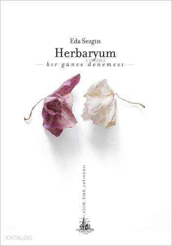  Herbaryum Bir Günce Denemesi | Eda Sezgin | Savaş Çekiç | Yitik Ülke Yayınları | 9786054841769 | 