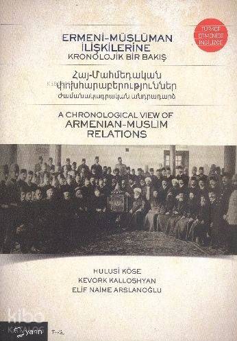  Ermeni Müslüman İlişkilerine Kronojik Bir Bakış (Türkçe İngilizce Ermenice) | Ermeni Müslüman İlişkilerine Kronojik Bir Bakış (Türkçe İngilizce Ermenice) | Nurullah Özbay | H Ahmet Menteş | Elif Naime Arslanoğlu | Hulusi Köse | Kevork Kalloshyan | Kevork KalloshyanHulusi KöseElif Naime Arslanoğlu | Yarın Yayınları | 9786059931168 