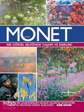  Monet (Ciltli Kuşe Şömizli) 500 Görsel Eşliğinde Yaşamı ve Eserleri | Monet (Ciltli Kuşe Şömizli) 500 Görsel Eşliğinde Yaşamı ve Eserleri | Susie Hodge | Elif Dastarlı | Türkiye İş Bankası Kültür Yayınları | 9786053324911 