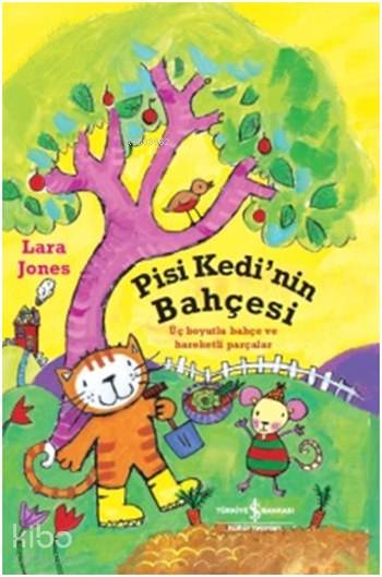  Pisi Kedinin Bahçesi Üç Boyutlu Bahçe ve Hareketli Parçalar | Pisi Kedinin Bahçesi Üç Boyutlu Bahçe ve Hareketli Parçalar | Lara Jones | Elif Dastarlı | Türkiye İş Bankası Kültür Yayınları | 9786053324560 