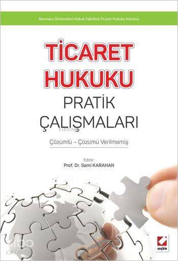  Ticaret Hukuku Pratik Çalışmaları Çözümlü Çözümü Verilmemiş | Sami Karahan | Seçkin Yayıncılık | 9789750235498 | 