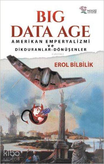  Big Data Age Amerikan Emperyalizmi Ve Dikduranlar Dönüşenler | Big Data Age Amerikan Emperyalizmi Ve Dikduranlar Dönüşenler | Erol Bilbilik | Nergiz Yayınları | 9789756238509 