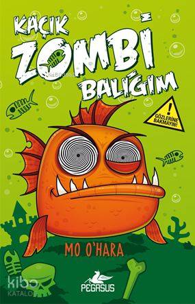  Kaçık Zombi Balığım 1 Bu Balık Çok Fena (Ciltli) | Duygu Bolut | Serpil Tütüncü | Ezgi Gültekin | Pınar Yıldız | Mo O Hara | Pegasus Yayıncılık | 9786053434986 | 