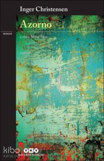  Azorno | Azorno | Murat Alpar | Güven Turan | Inger Christensen | Yapı Kredi Yayınları ( YKY ) | 9789750835285 