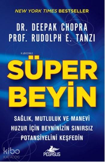  Süper Beyin Sağlık Mutluluk ve Manevi Huzur İçin Beyninizin Sınırsız Potansiyelini Keşfedin | Deepak Chopra | Sonat Ece Kaya | İbrahim Şener | Pınar Yıldız | Rudolph E Tanzi | Deepak ChopraRudolph E Tanzi | Pegasus Yayıncılık | 9786053438694 | 